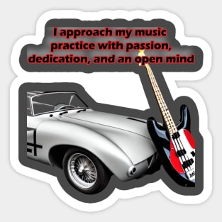 I approach my music practice with passion, dedication, and an open mind Sticker